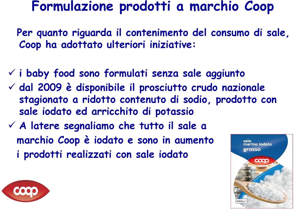 crudo nazionale stagionato a ridotto contenuto di sodio, prodotto con sale iodato ed arricchito di potassio A