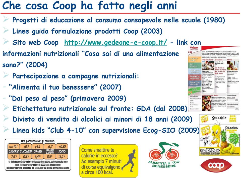 (2004) Partecipazione a campagne nutrizionali: - Alimenta il tuo benessere (2007) - Dai peso al peso (primavera 2009) Etichettatura