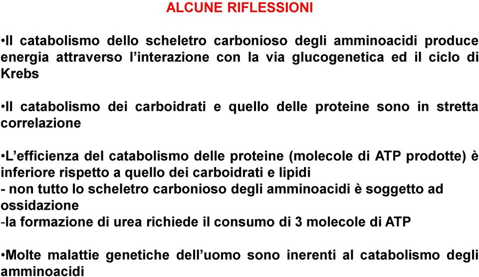 (molecole di ATP prodotte) è inferiore rispetto a quello dei carboidrati e lipidi - non tutto lo scheletro carbonioso degli amminoacidi è soggetto ad