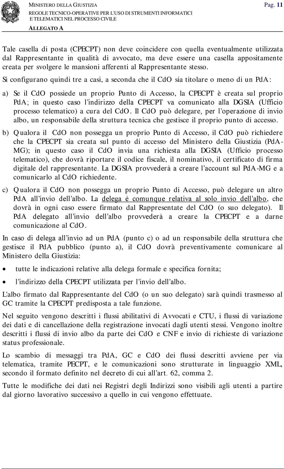 Si configurano quindi tre a casi, a seconda che il CdO sia titolare o meno di un PdA: a) Se il CdO possiede un proprio Punto di Accesso, la CPECPT è creata sul proprio PdA; in questo caso l indirizzo