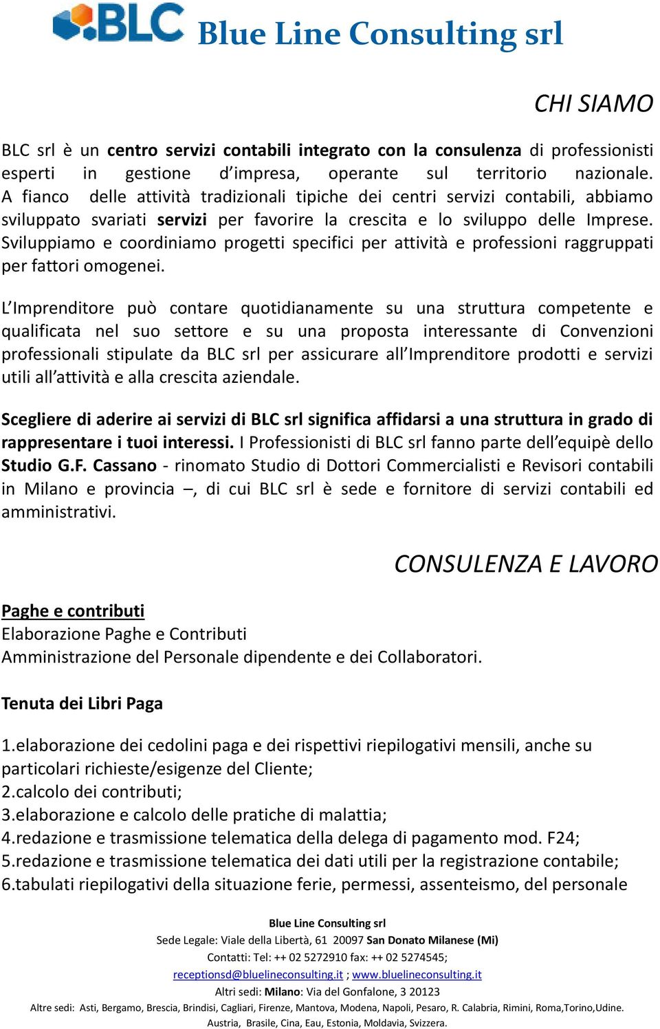 Sviluppiamo e coordiniamo progetti specifici per attività e professioni raggruppati per fattori omogenei.