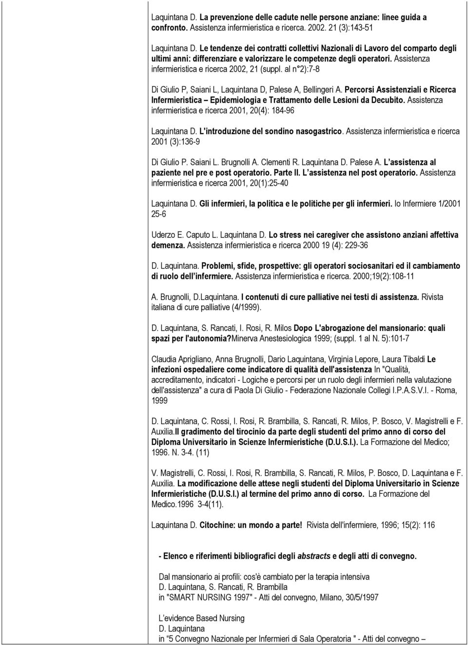 Assistenza infermieristica e ricerca 2002, 21 (suppl. al n 2):7-8 Di Giulio P, Saiani L, Laquintana D, Palese A, Bellingeri A.