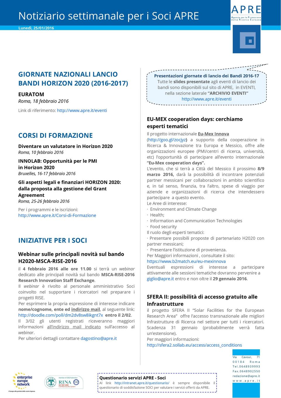 HORIZON 2020: dalla proposta alla gestione del Grant Agreement, 25-26 febbraio 2016 Per i programmi e le iscrizioni: http://www.apre.
