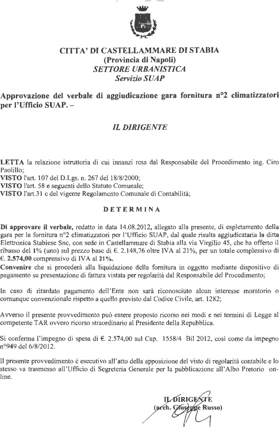 58 e seguenti dello Statuto Comunale; VISTO l'art.31 e del vigente Regolamento Comunale di Contabilità; DETERMINA Di approvare il verbale, redatto in data 14.08.