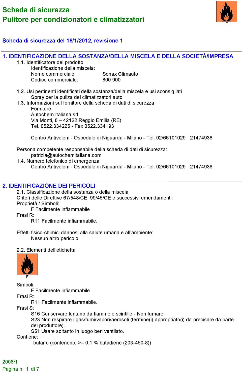 Informazioni sul fornitore della scheda di dati di sicurezza Fornitore: Autochem Italiana srl Via Monti, 8 42122 Reggio Emilia (RE) Tel. 0522.334225 - Fax 0522.