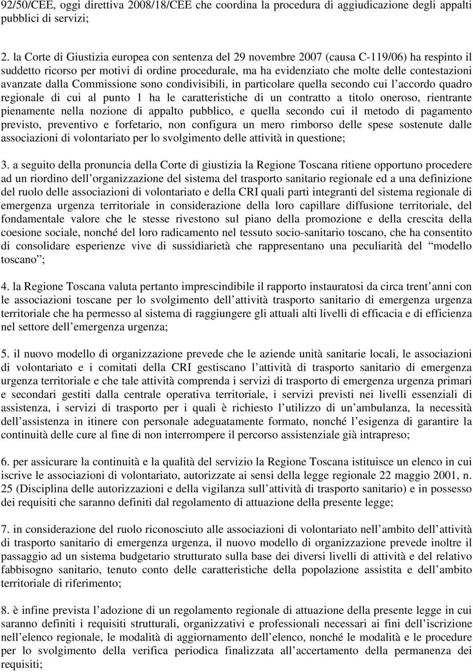 avanzate dalla Commissione sono condivisibili, in particolare quella secondo cui l accordo quadro regionale di cui al punto 1 ha le caratteristiche di un contratto a titolo oneroso, rientrante