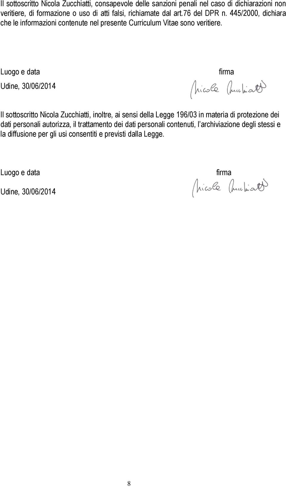 Luogo e data Udine, 30/06/2014 firma Il sottoscritto Nicola Zucchiatti, inoltre, ai sensi della Legge 196/03 in materia di protezione dei dati personali
