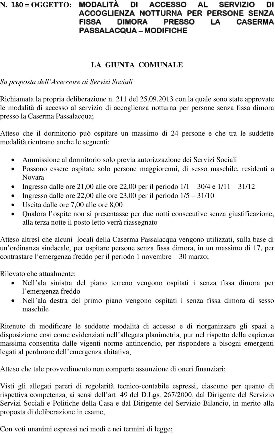 2013 con la quale sono state approvate le modalità di accesso al servizio di accoglienza notturna per persone senza fissa dimora presso la Caserma Passalacqua; Atteso che il dormitorio può ospitare