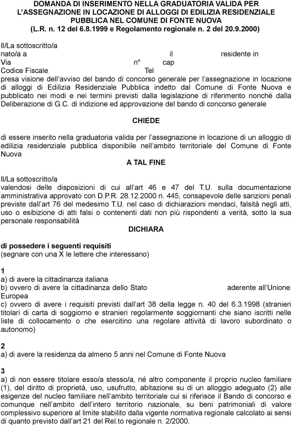 in locazione di alloggi di Edilizia Residenziale Pubblica indetto dal Comune di Fonte Nuova e pubblicato nei modi e nei termini previsti dalla legislazione di riferimento nonché dalla Deliberazione