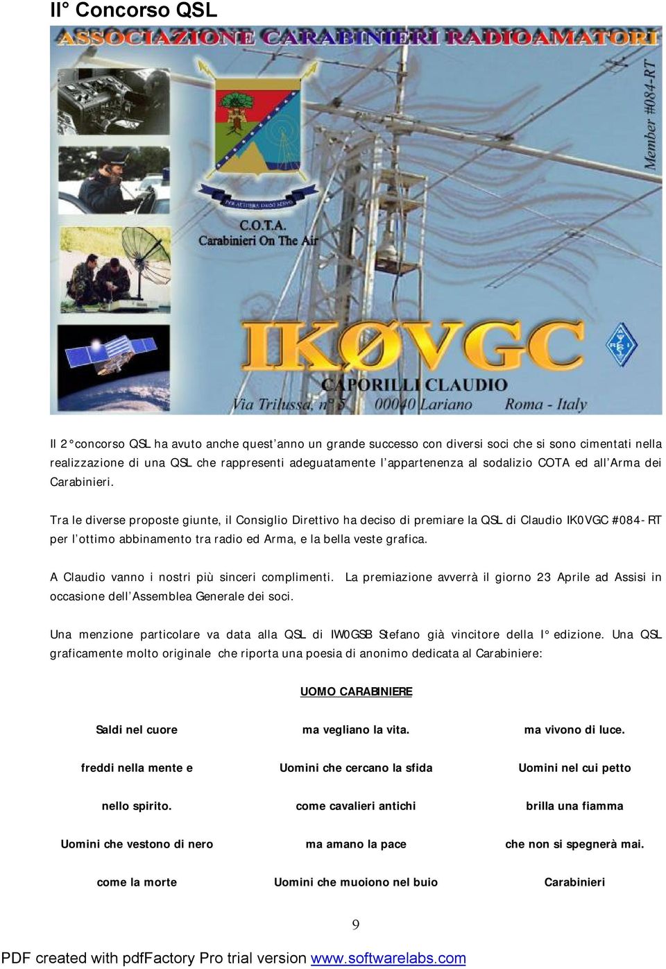 Tra le diverse proposte giunte, il Consiglio Direttivo ha deciso di premiare la QSL di Claudio IK0VGC #084-RT per l ottimo abbinamento tra radio ed Arma, e la bella veste grafica.