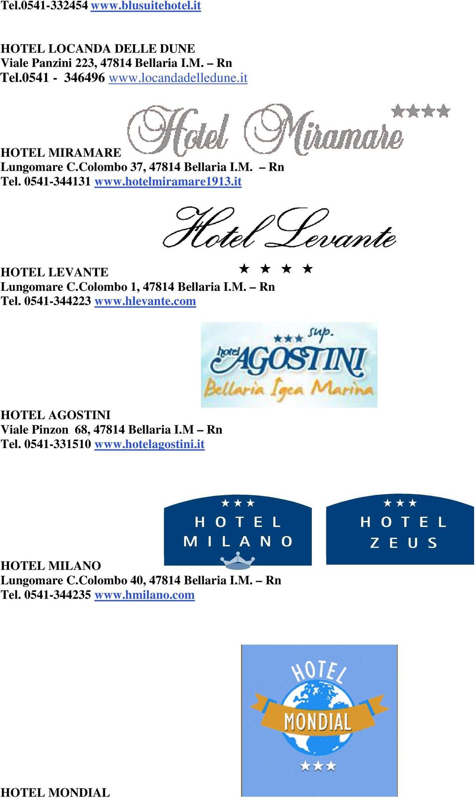it HOTEL LEVANTE Lungomare C.Colombo 1, 47814 Bellaria I.M. Rn Tel. 0541-344223 www.hlevante.