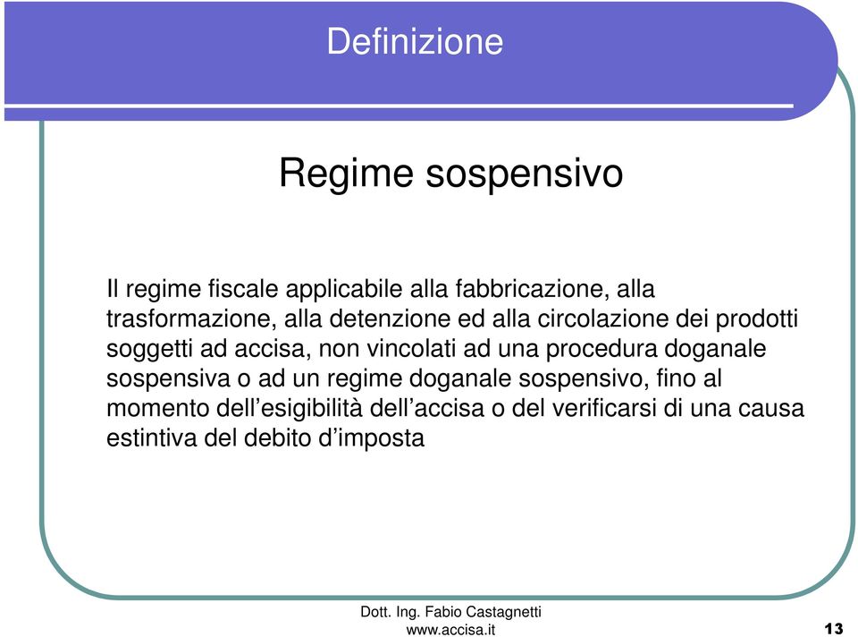 vincolati ad una procedura doganale sospensiva o ad un regime doganale sospensivo, fino al