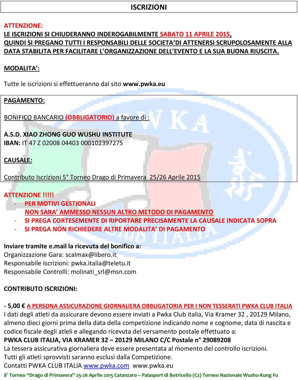 !!!! - PER MOTIVI GESTIONALI NON SARA AMMESSO NESSUN ALTRO METODO DI PAGAMENTO - SI PREGA CORTESEMENTE DI RIPORTARE PRECISAMENTE LA CAUSALE INDICATA SOPRA - SI PREGA NON RICHIEDERE ALTRE MODALITA DI