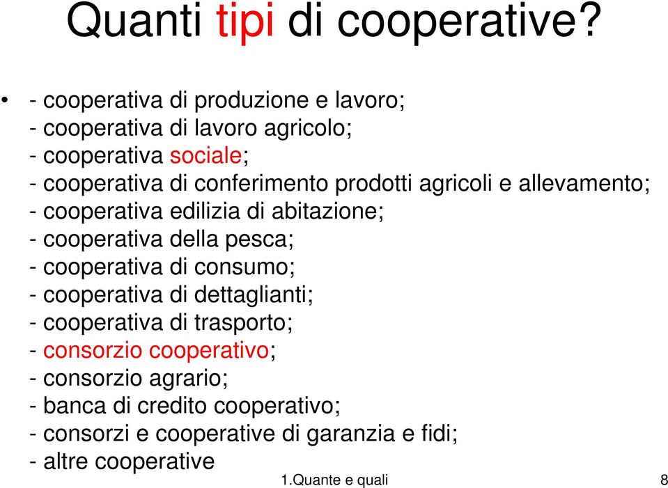 prodotti agricoli e allevamento; - cooperativa edilizia di abitazione; - cooperativa della pesca; - cooperativa di consumo;