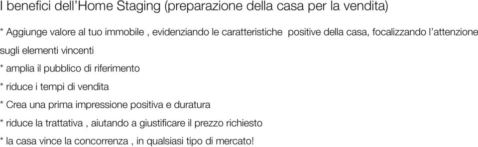 il pubblico di riferimento * riduce i tempi di vendita * Crea una prima impressione positiva e duratura * riduce