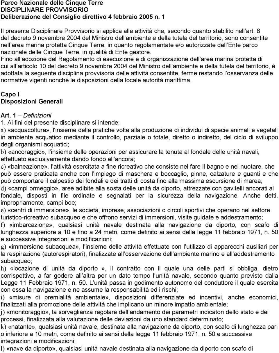 8 del decreto 9 novembre 2004 del Ministro dell'ambiente e della tutela del territorio, sono consentite nell area marina protetta Cinque Terre, in quanto regolamentate e/o autorizzate dall Ente parco