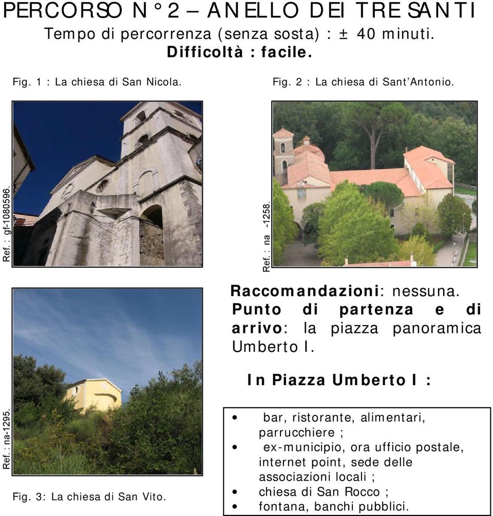 Punto di partenza e di arrivo: la piazza panoramica Umberto I. In Piazza Umberto I : Ref. : na-1295. Fig. 3: La chiesa di San Vito.