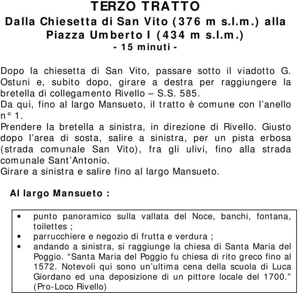 Prendere la bretella a sinistra, in direzione di Rivello.