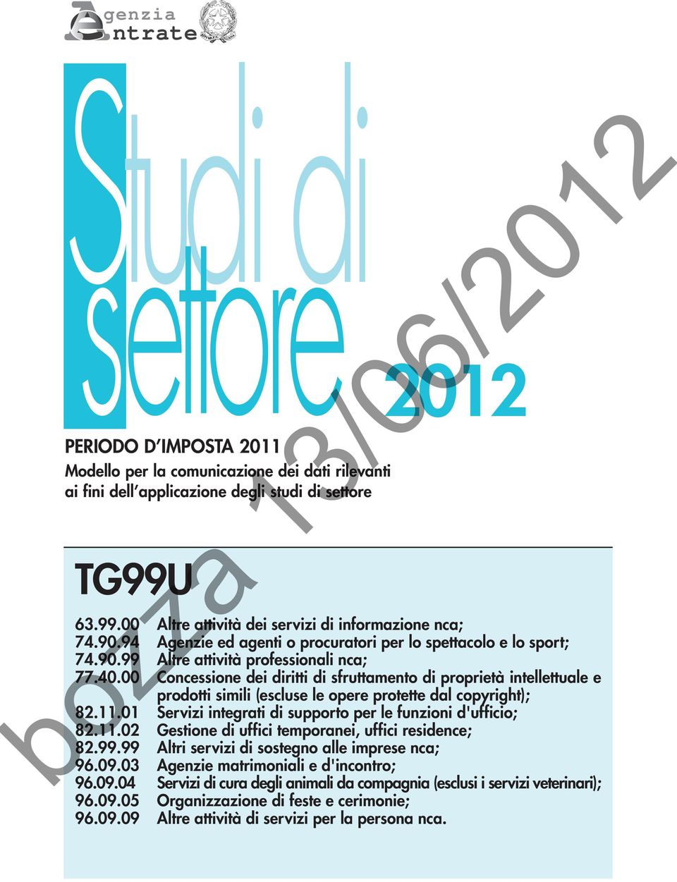 00 Concessione dei diritti di sfruttamento di proprietà intellettuale e prodotti simili (escluse le opere protette dal copyright); 82.11.01 Servizi integrati di supporto per le funzioni d'ufficio; 82.