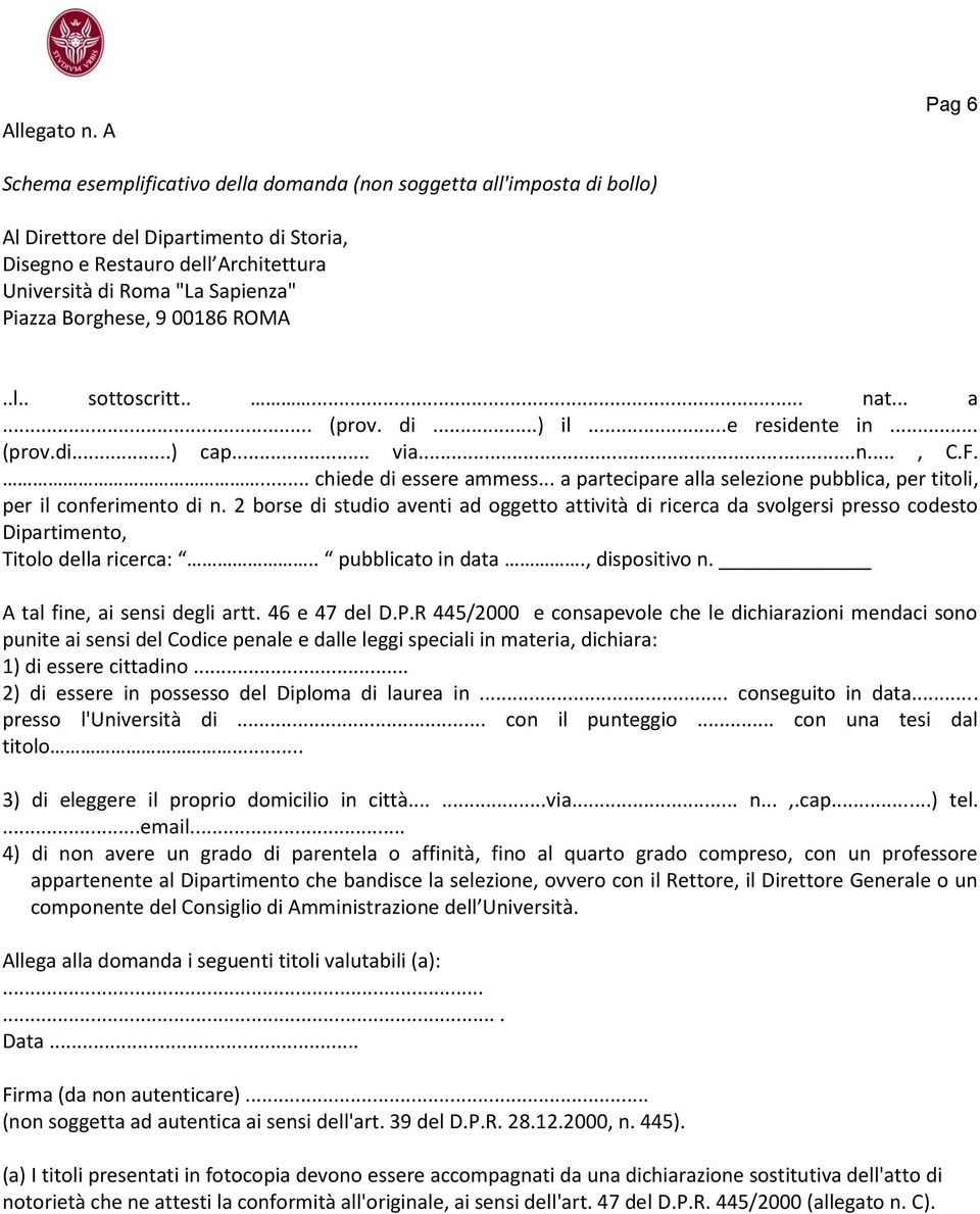 Borghese, 9 00186 ROMA..l.. sottoscritt..... nat... a... (prov. di...) il...e residente in... (prov.di...) cap... via...n..., C.F.... chiede di essere ammess.