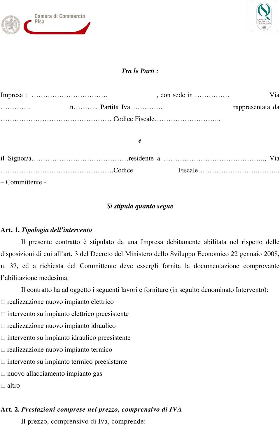 3 del Decreto del Ministero dello Sviluppo Economico 22 gennaio 2008, n. 37, ed a richiesta del Committente deve essergli fornita la documentazione comprovante l abilitazione medesima.