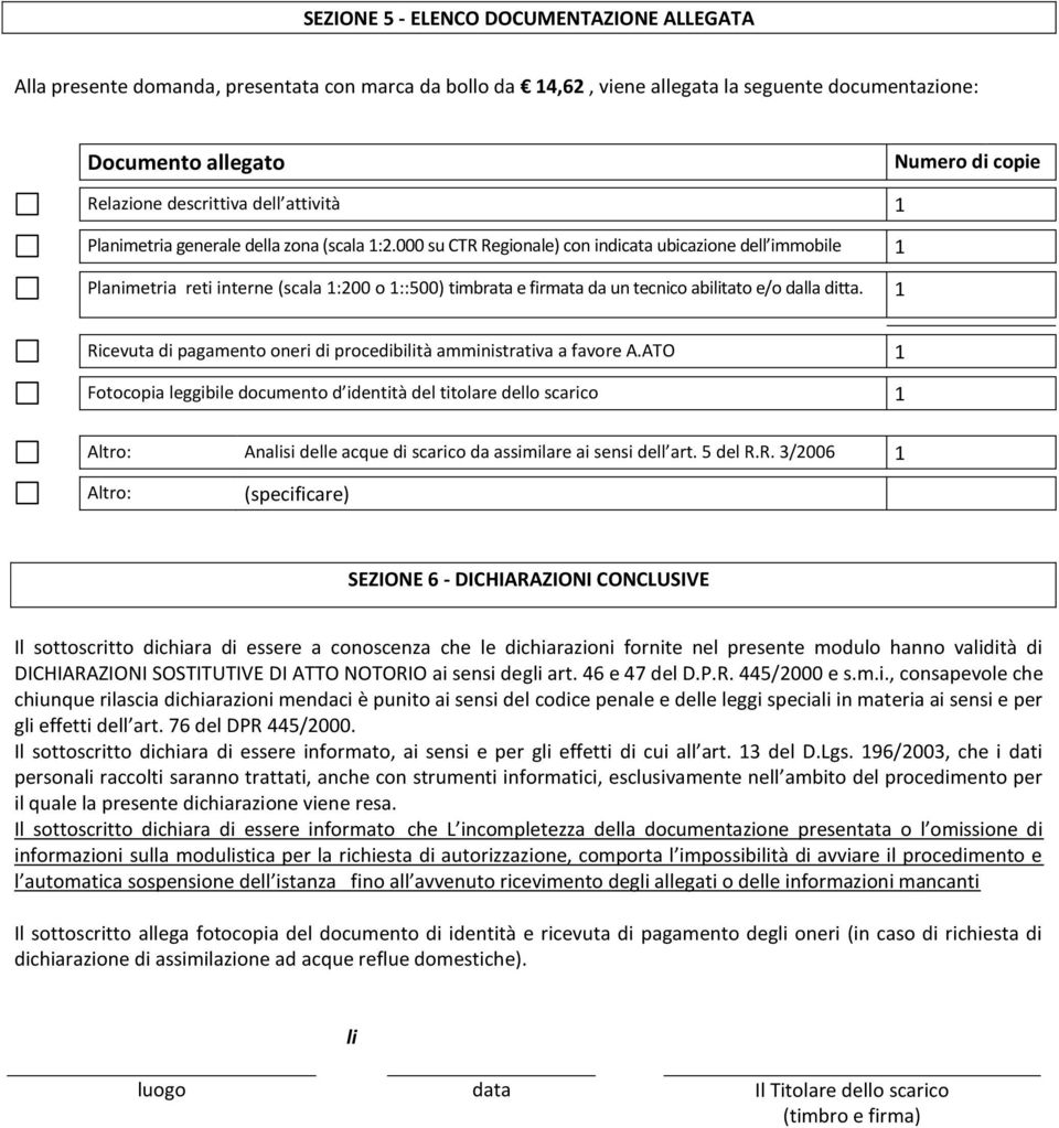 000 su CTR Regionale) con indicata ubicazione dell immobile 1 Planimetria reti interne (scala 1:200 o 1::500) timbrata e firmata da un tecnico abilitato e/o dalla ditta.