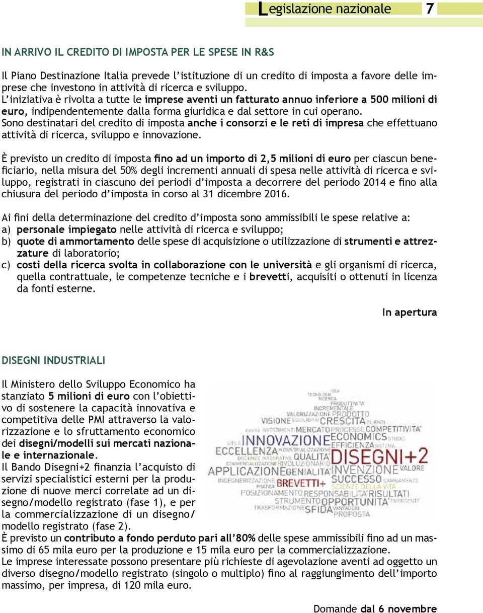 L iniziativa è rivolta a tutte le imprese aventi un fatturato annuo inferiore a 500 milioni di euro, indipendentemente dalla forma giuridica e dal settore in cui operano.