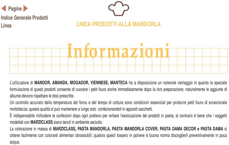 Un controllo accurato della temperatura del forno e del tempo di cottura sono condizioni essenziali per produrre petit fours di eccezionale morbidezza; questa qualità si può mantenere a lungo solo