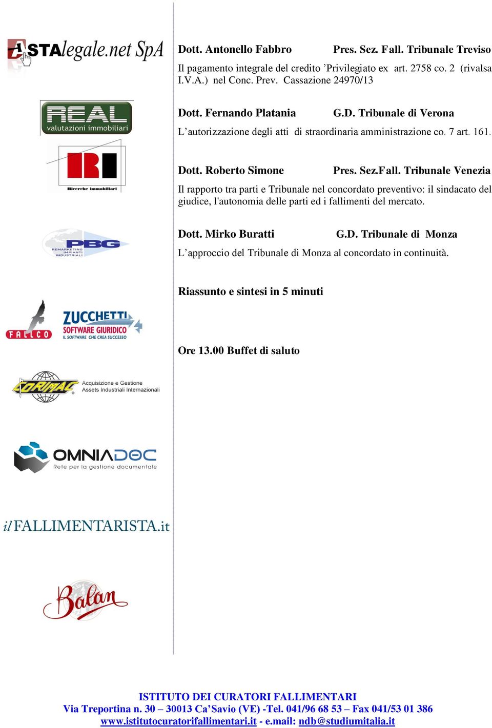 Sez.Fall. Tribunale Venezia Il rapporto tra parti e Tribunale nel concordato preventivo: il sindacato del giudice, l'autonomia delle parti ed i fallimenti del mercato.