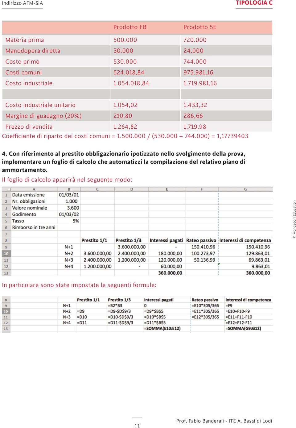 719,98 Coefficiente di riparto dei costi comuni = 1.500.000 / (530.000 + 744.000) = 1,17739403 4.