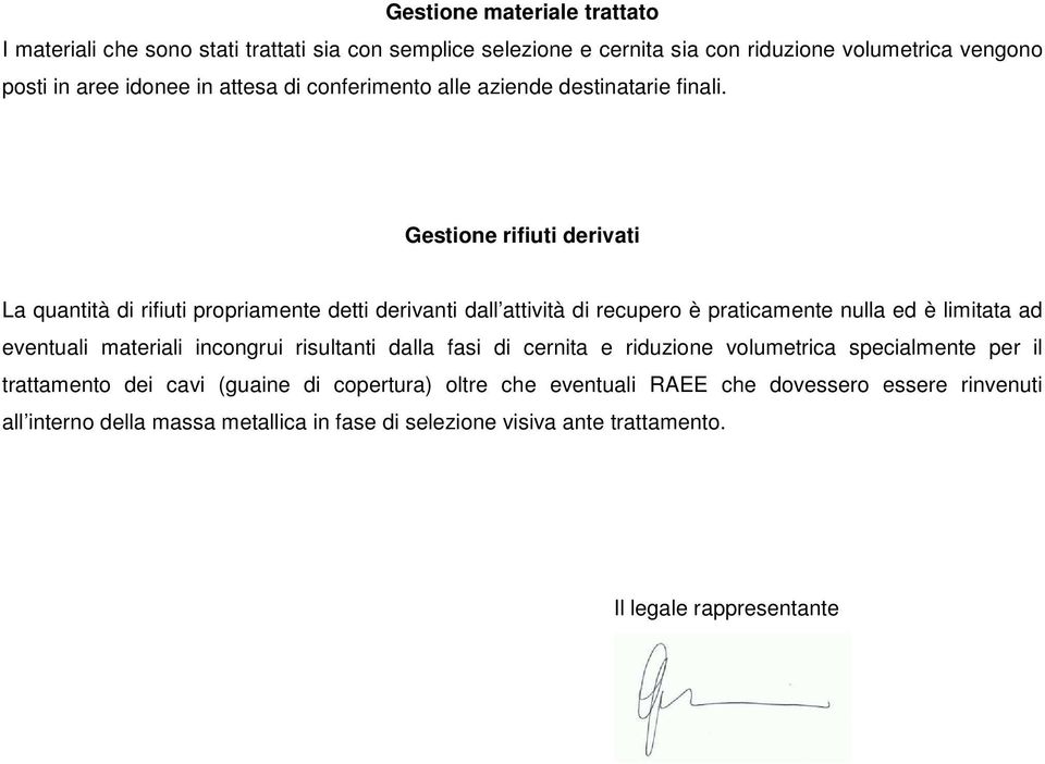 Gestione rifiuti derivati La quantità di rifiuti propriamente detti derivanti dall attività di recupero è praticamente nulla ed è limitata ad eventuali materiali