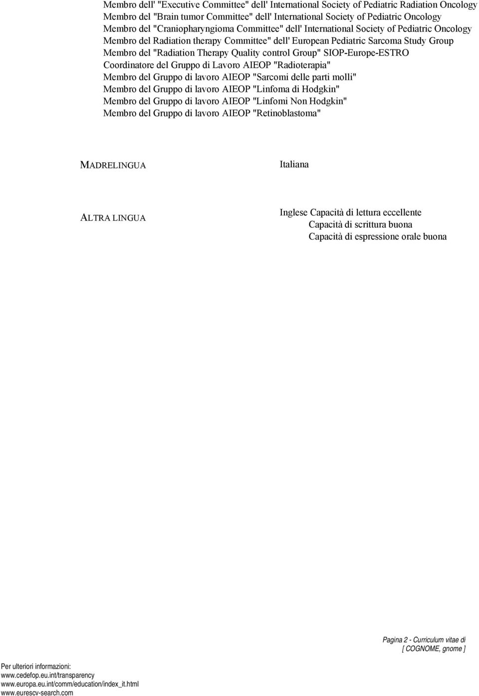 Quality control Group" SIOP-Europe-ESTRO Coordinatore del Gruppo di Lavoro AIEOP "Radioterapia" Membro del Gruppo di lavoro AIEOP "Sarcomi delle parti molli" Membro del Gruppo di lavoro AIEOP