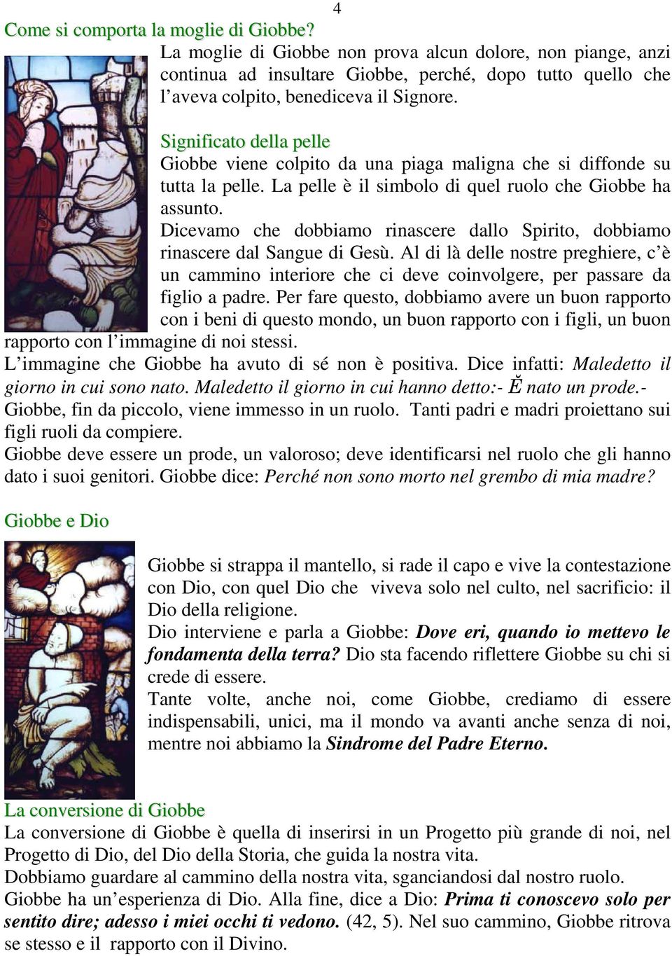 Dicevamo che dobbiamo rinascere dallo Spirito, dobbiamo rinascere dal Sangue di Gesù. Al di là delle nostre preghiere, c è un cammino interiore che ci deve coinvolgere, per passare da figlio a padre.