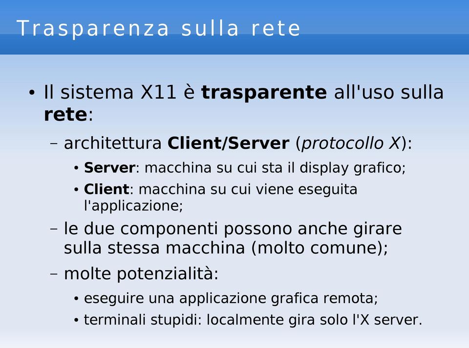 viene eseguita l'applicazione; le due componenti possono anche girare sulla stessa macchina (molto