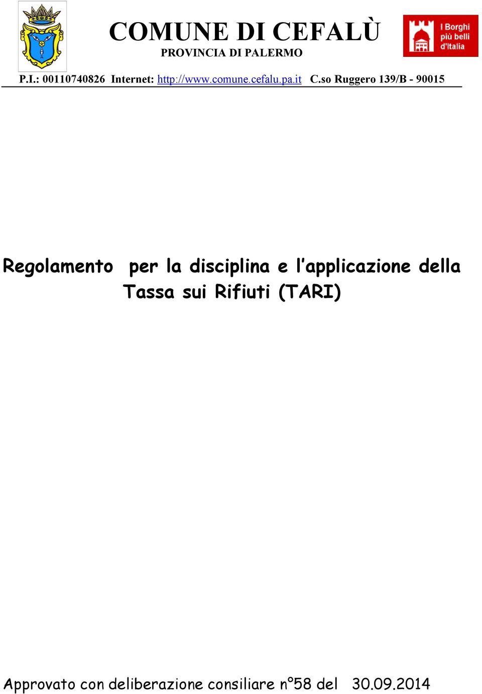 REGOLAMENTO PER LA DISCIPLINA REGOLAMENTO PER LA DISCIPLINA DELL IMPOSTA UNICA COMUNALE REGOLAMENTO PER LA