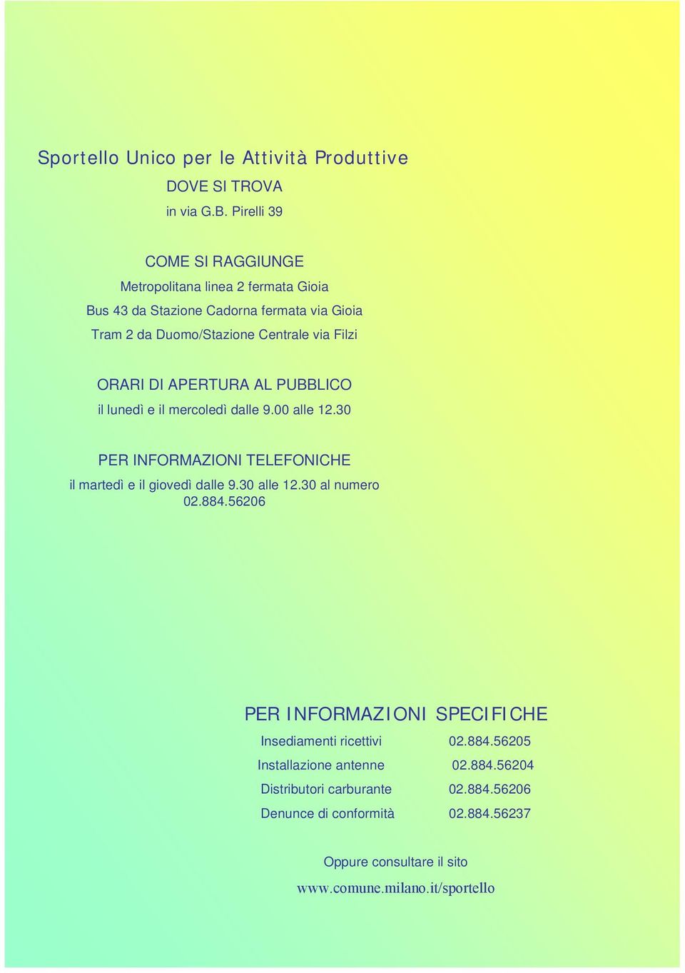 Centrale via Filzi ORARI DI APERTURA AL PUBBLICO il lunedì e il mercoledì dalle 9.00 alle 12.