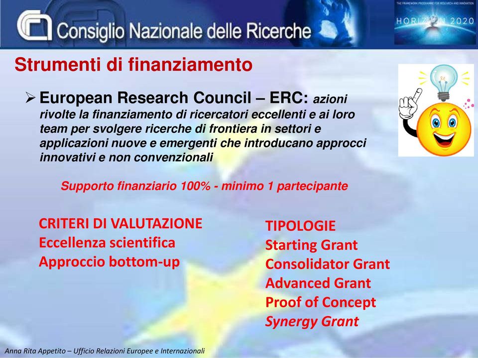 innovativi e non convenzionali Supporto finanziario 100% - minimo 1 partecipante CRITERI DI VALUTAZIONE Eccellenza