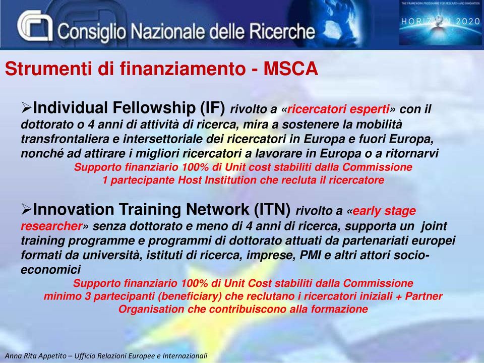 Commissione 1 partecipante Host Institution che recluta il ricercatore Innovation Training Network (ITN) rivolto a «early stage researcher» senza dottorato e meno di 4 anni di ricerca, supporta un