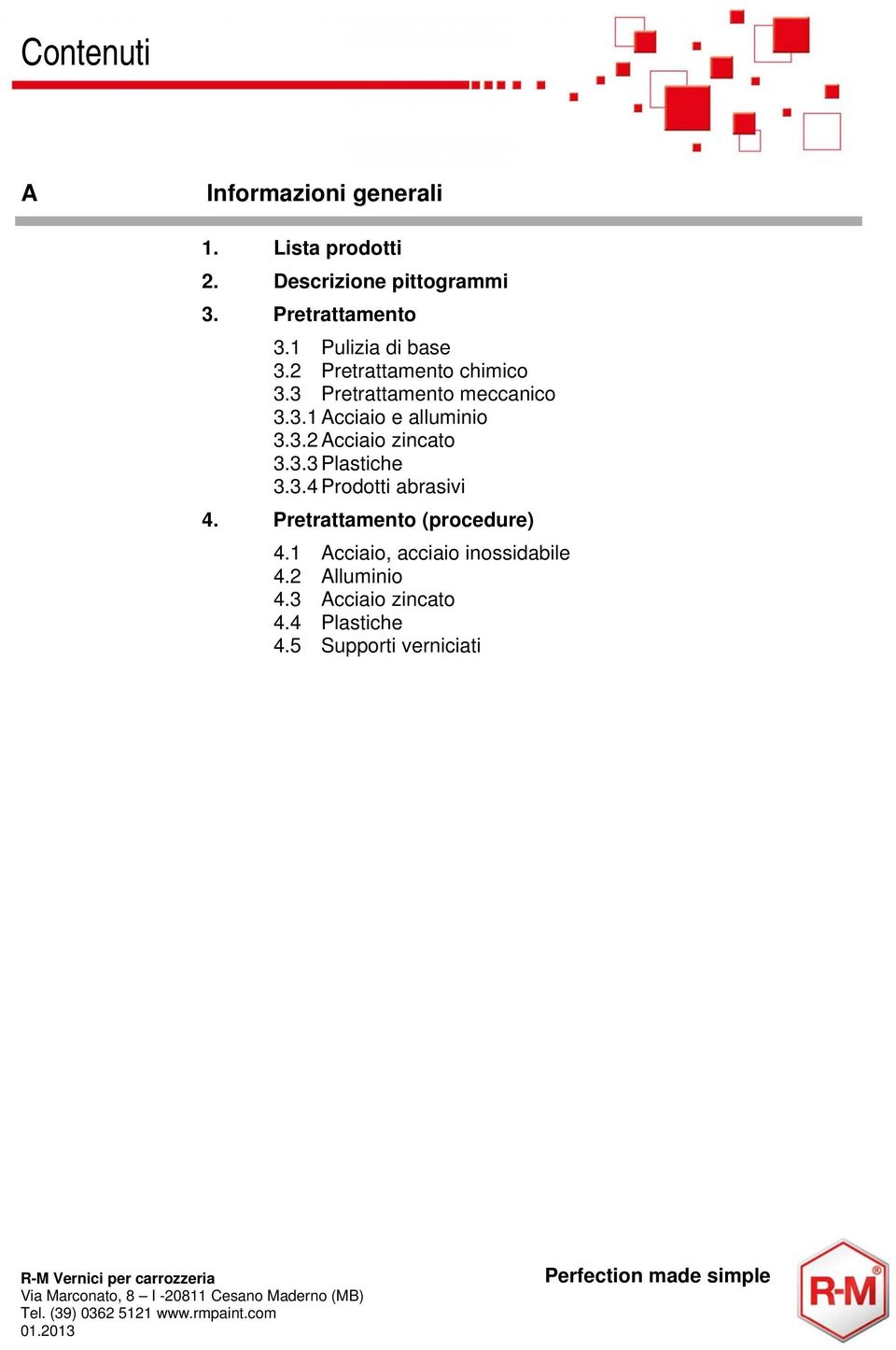 3.2 Acciaio zincato 3.3.3 Plastiche 3.3.4 Prodotti abrasivi 4. Pretrattamento (procedure) 4.