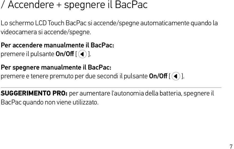 Per spegnere manualmente il BacPac: premere e tenere premuto per due secondi il pulsante On/Off [ ].