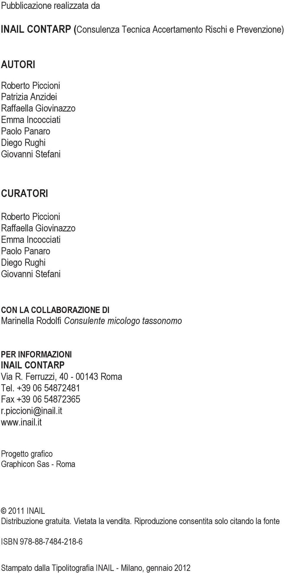 micologo tassonomo PER INFORMAZIONI INAIL CONTARP Via R. Ferruzzi, 40-00143 Roma Tel. +39 06 54872481 Fax +39 06 54872365 r.piccioni@inail.