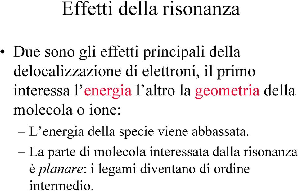 geometria della molecola o ione: L energia della specie viene abbassata La