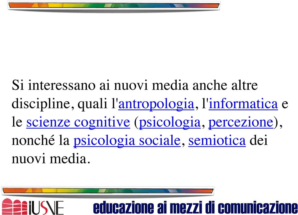 e le scienze cognitive (psicologia, percezione),