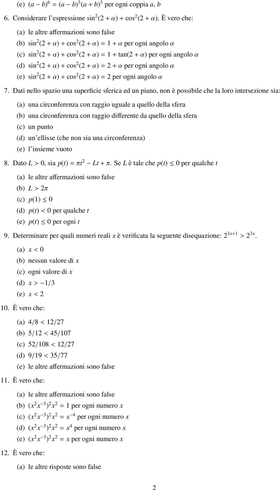 α (e) sin 2 (2 + α) + cos 2 (2 + α) = 2 per ogni angolo α 7.