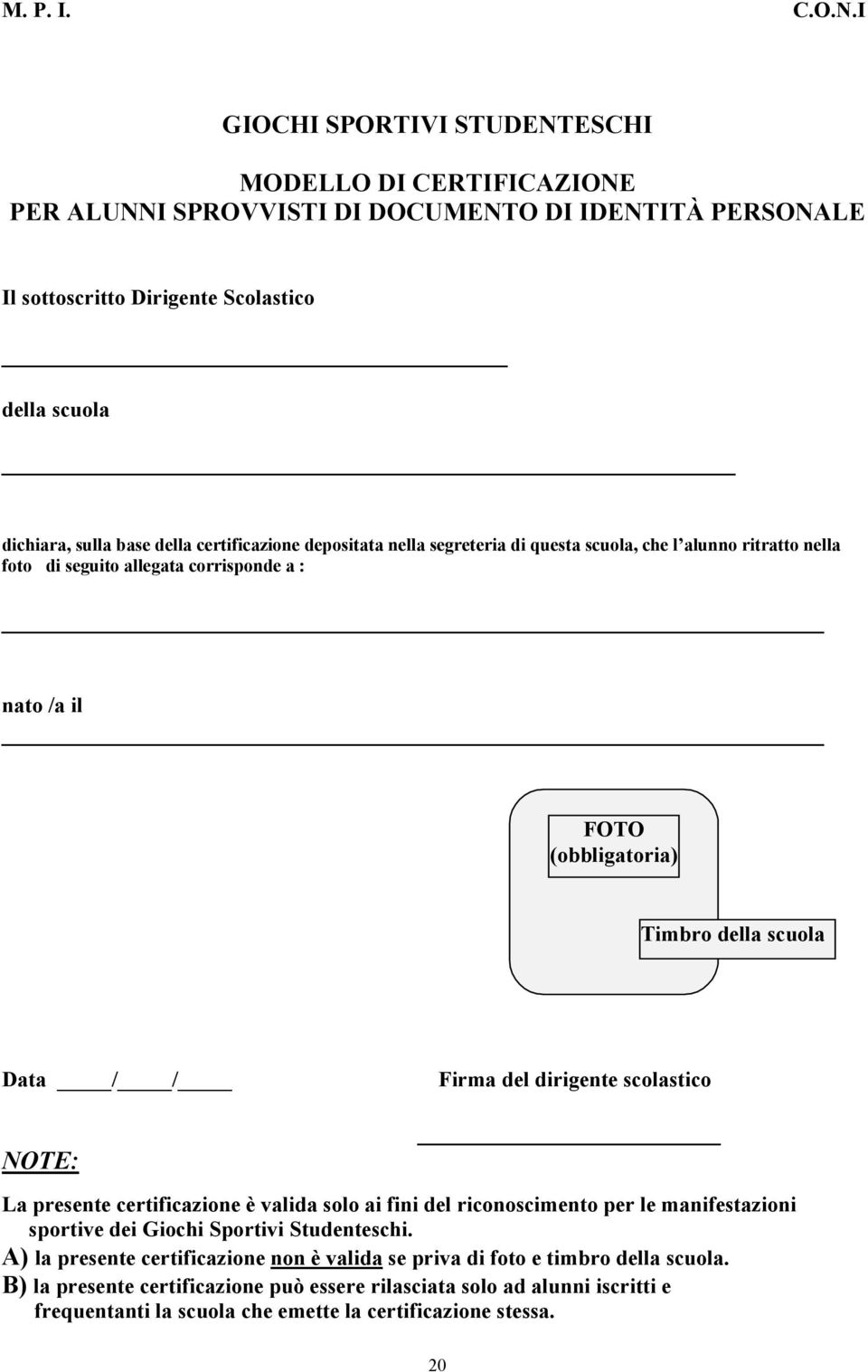 scolastico NOTE: La presente certificazione è valida solo ai fini del riconoscimento per le manifestazioni sportive dei Giochi Sportivi Studenteschi.