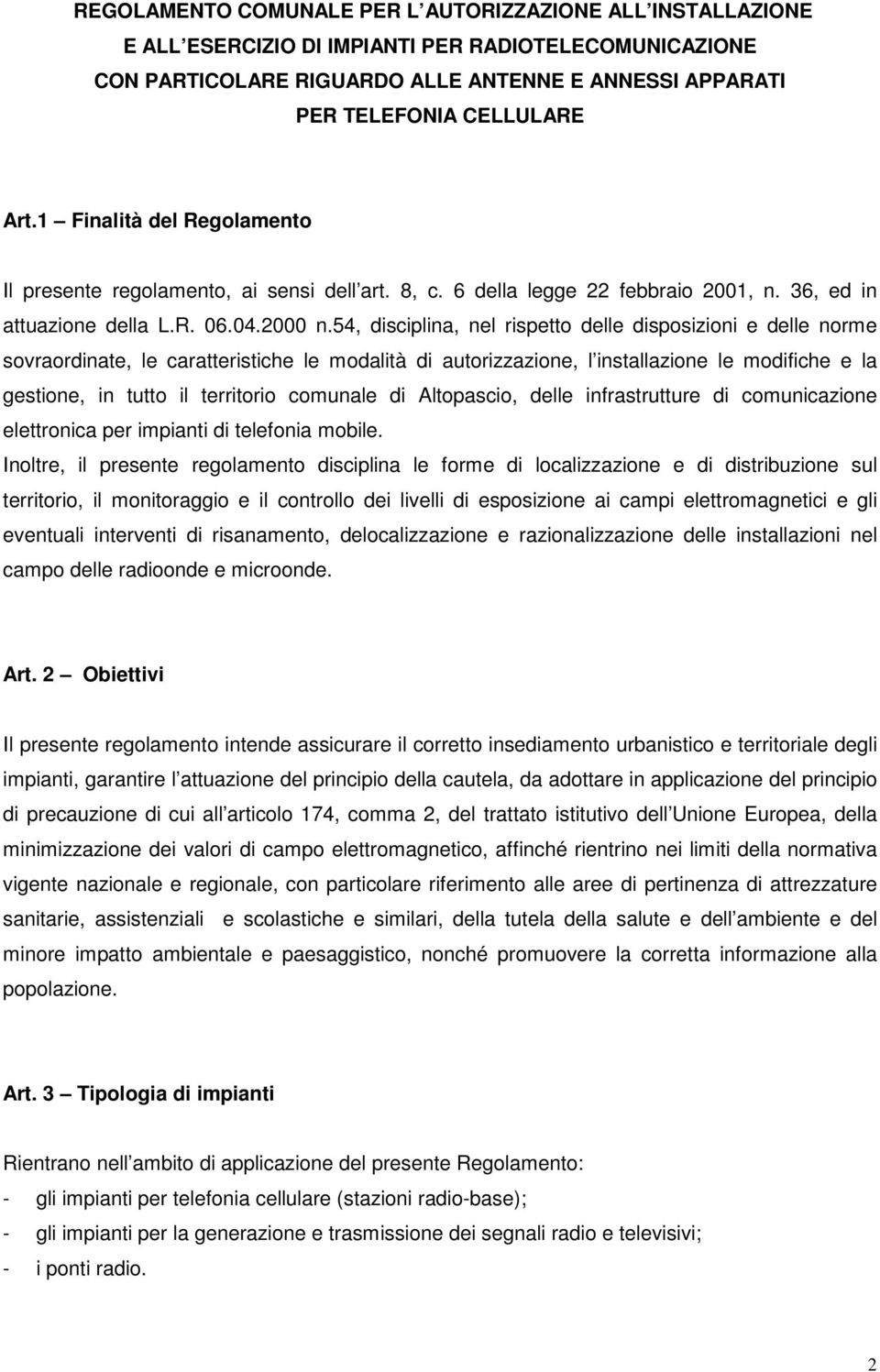 54, disciplina, nel rispetto delle disposizioni e delle norme sovraordinate, le caratteristiche le modalità di autorizzazione, l installazione le modifiche e la gestione, in tutto il territorio