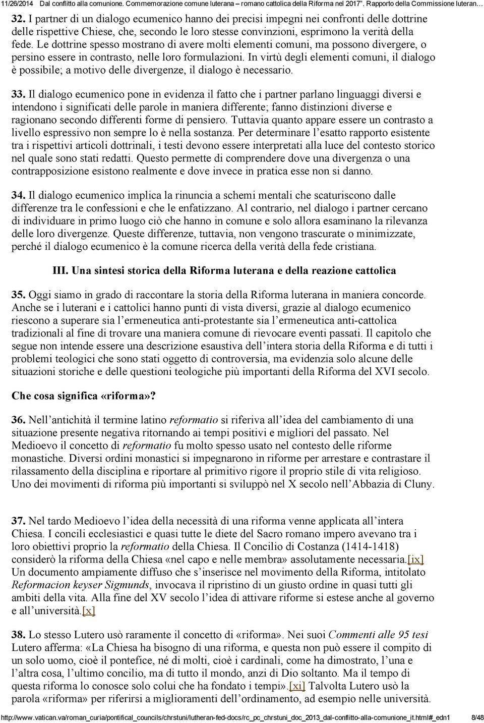 In virtù degli elementi comuni, il dialogo è possibile; a motivo delle divergenze, il dialogo è necessario. 33.