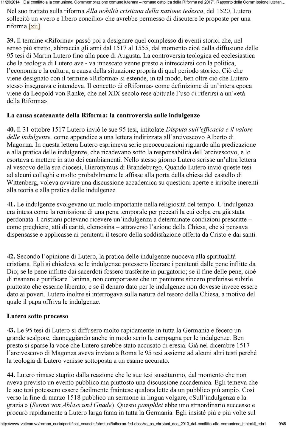 Il termine «Riforma» passò poi a designare quel complesso di eventi storici che, nel senso più stretto, abbraccia gli anni dal 1517 al 1555, dal momento cioè della diffusione delle 95 tesi di Martin