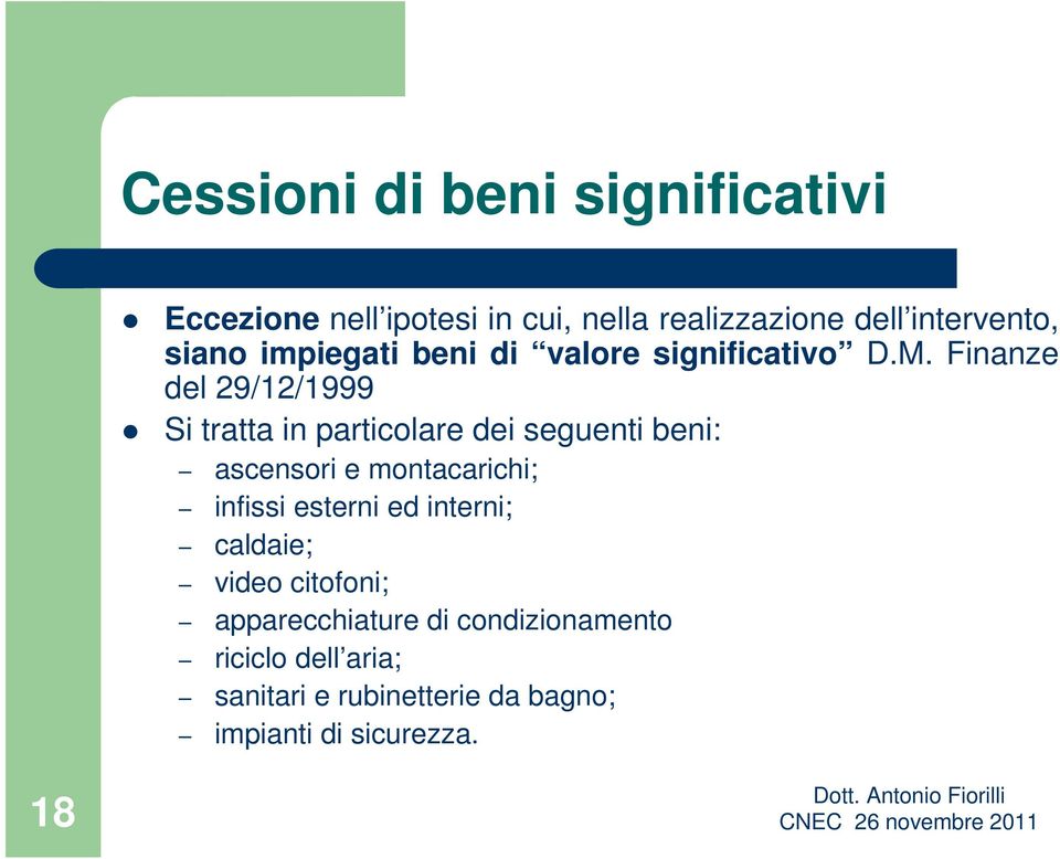 Finanze del 29/12/1999 Si tratta in particolare dei seguenti beni: ascensori e montacarichi; infissi