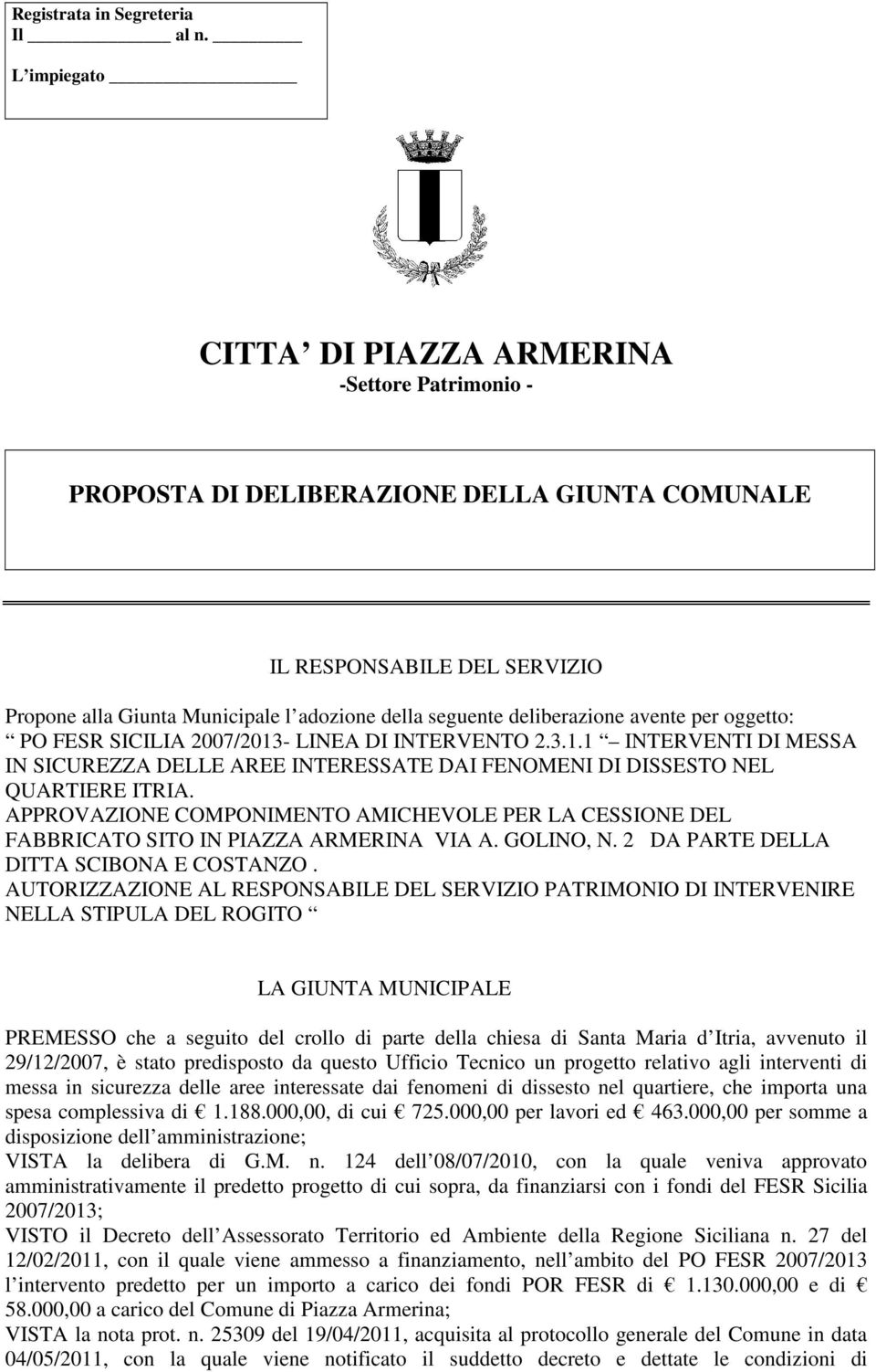 deliberazione avente per oggetto: PO FESR SICILIA 2007/2013- LINEA DI INTERVENTO 2.3.1.1 INTERVENTI DI MESSA IN SICUREZZA DELLE AREE INTERESSATE DAI FENOMENI DI DISSESTO NEL QUARTIERE ITRIA.